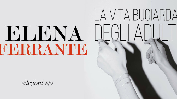 La vita bugiarda degli adulti_Elena Ferrante La vita bugiarda degli adulti di Elena Ferrante